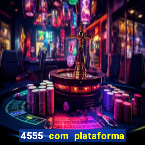 4555 com plataforma de jogos